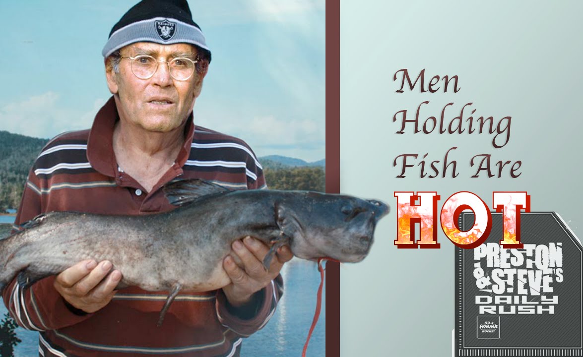 Men Holding Fish Are Hot - Preston & Steve's Daily Rush