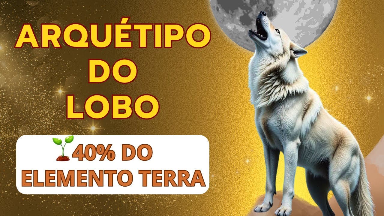 ARQUÉTIPO DO LOBO 40% ELEMENTO TERRA E ENERGIAS YIN & YANG