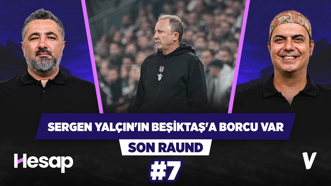 Sergen Yal&ccedil;ın, Beşiktaş'ta ne kadar sevildiğinin farkına varmalı | Serdar Ali &Ccedil;elikler, Ali Ece | #7