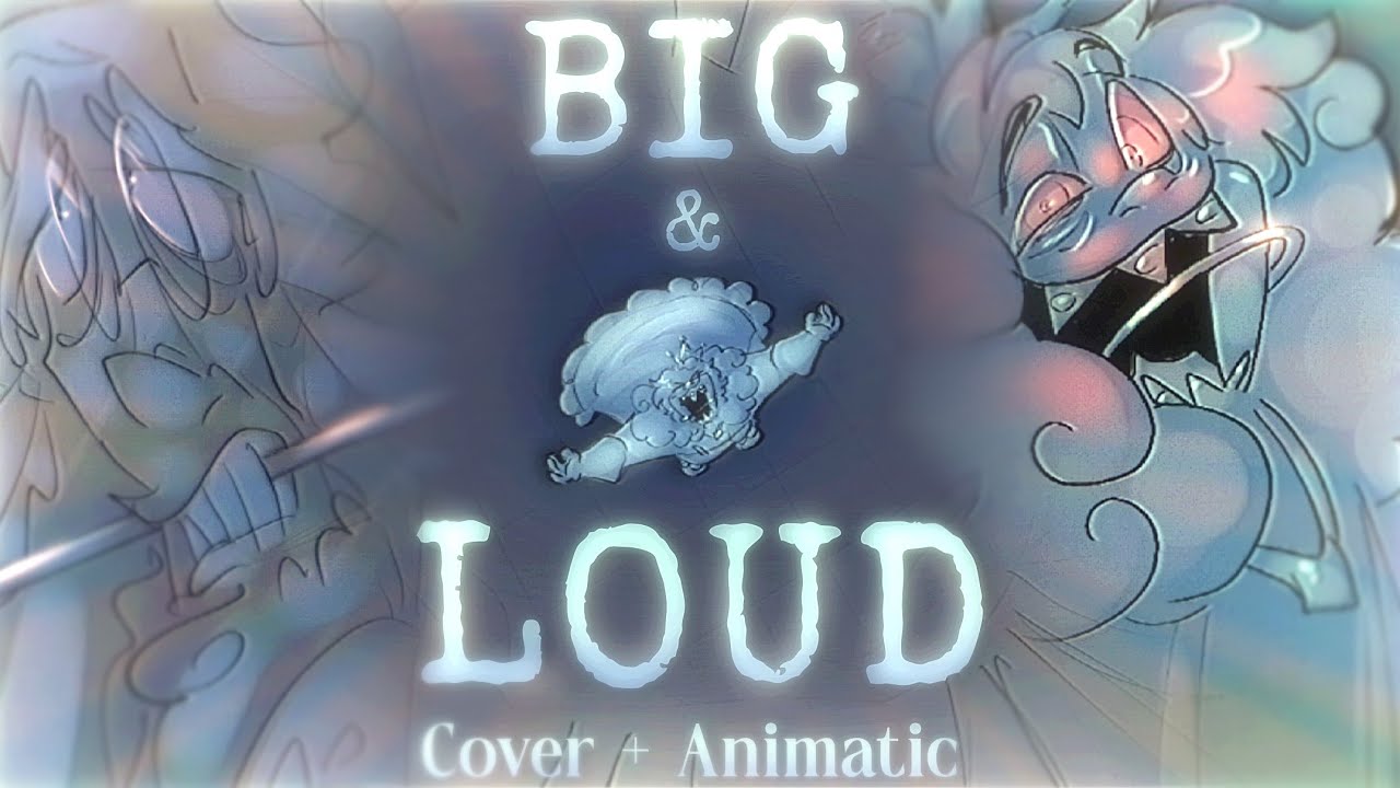 BIG and LOUD ( Cover + Animatic )