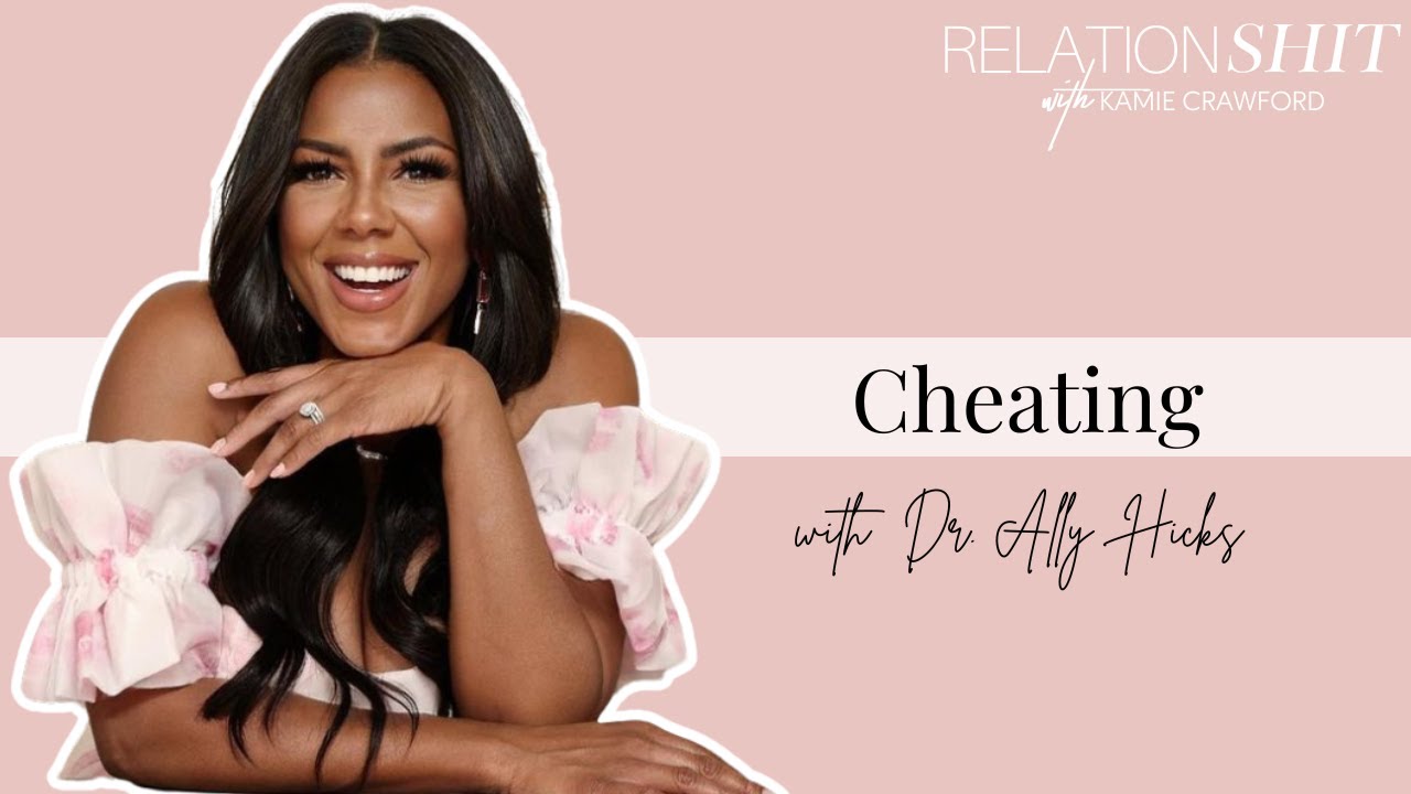 Cheating ft. Dr. Ally | Relationsh*t Podcast with Kamie Crawford