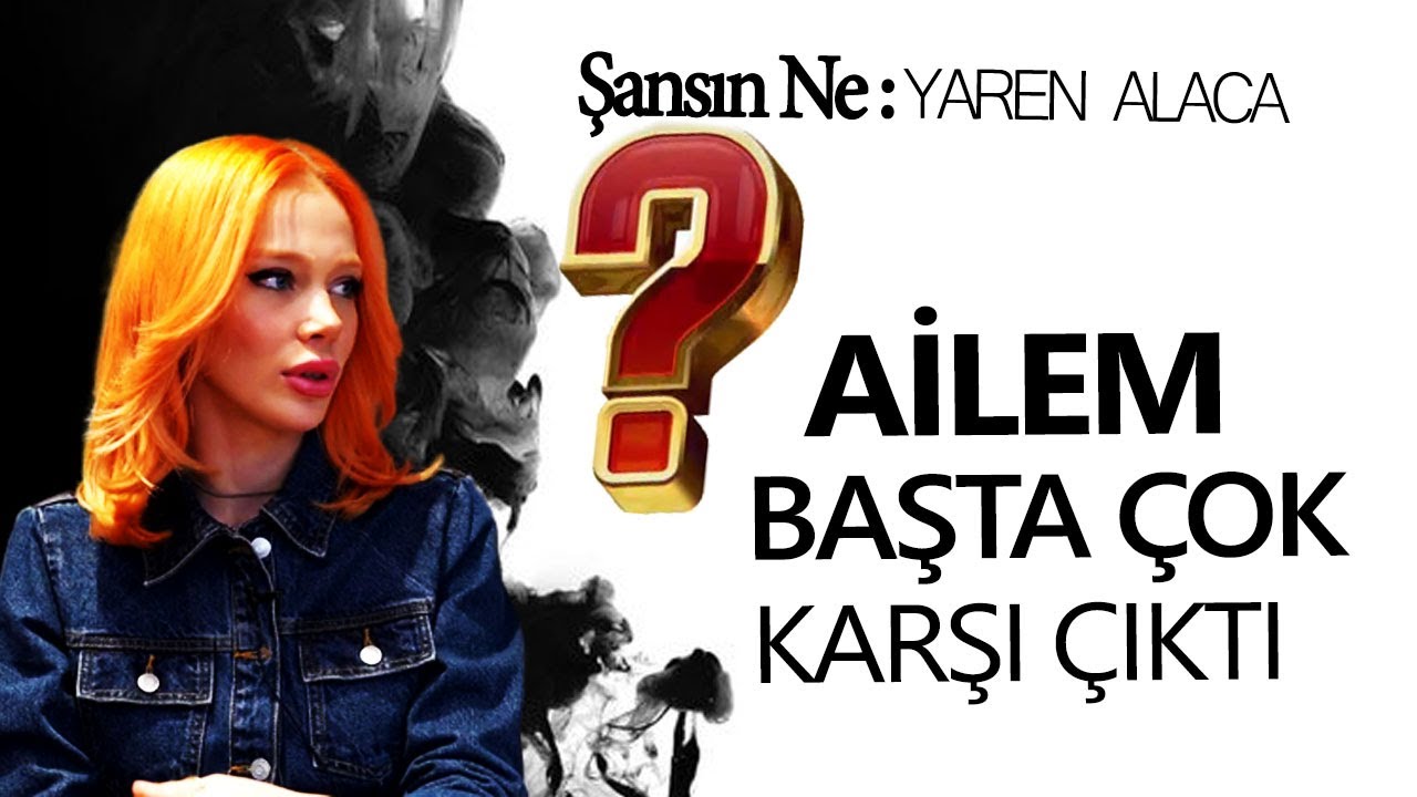 YAREN ALACA: AİLEM BAŞTA ÇOK KARŞI ÇIKTI | Şansın Ne?