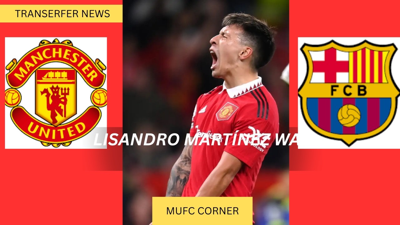 Lisandro Martínez Transfer War: Manchester United vs Barcelona Explained