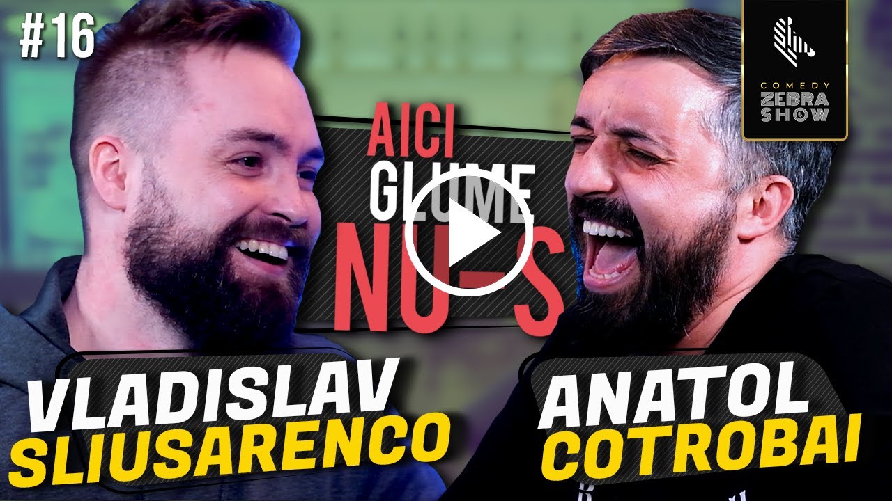 AICI GLUME NU-S #16 // Vladislav Sliusarenco x Anatol Cotrobai