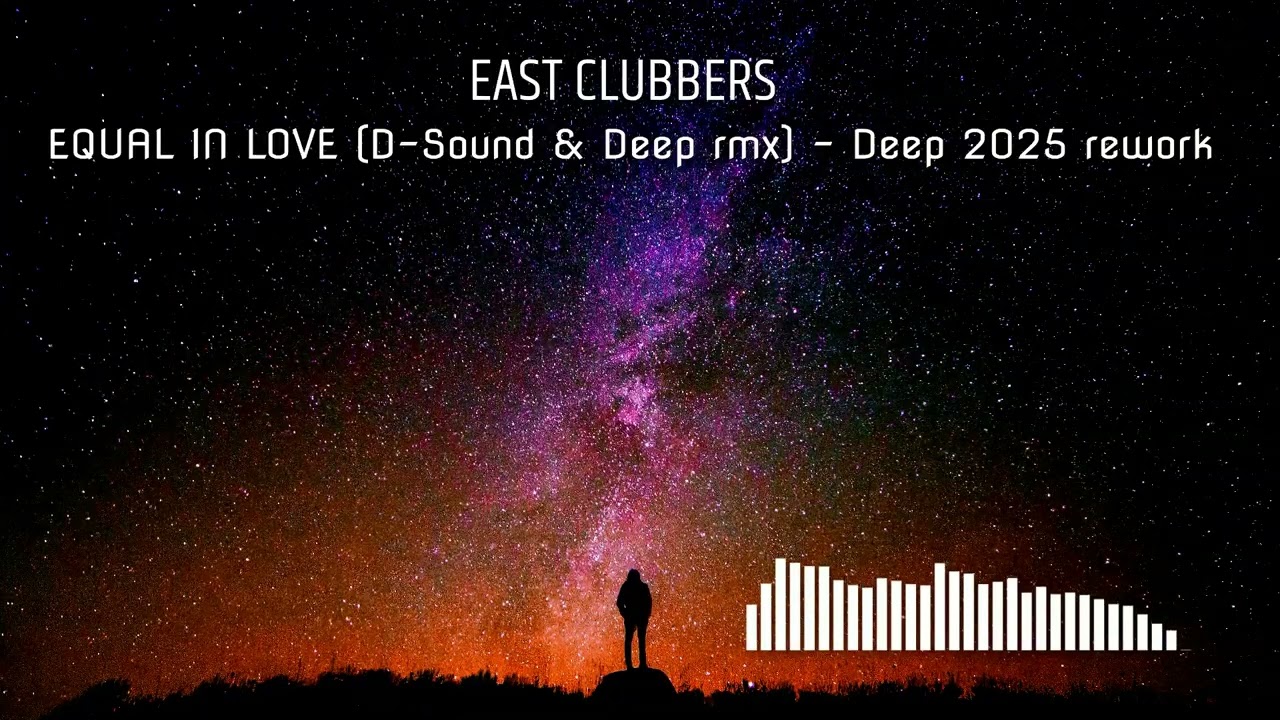 East Clubbers - Equal in Love (D-Sound & Deep rmx) - Deep 2025 rework