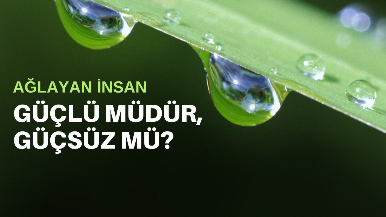 Arkadaşımın Gözyaşları Bana Neyi Hatırlattı?