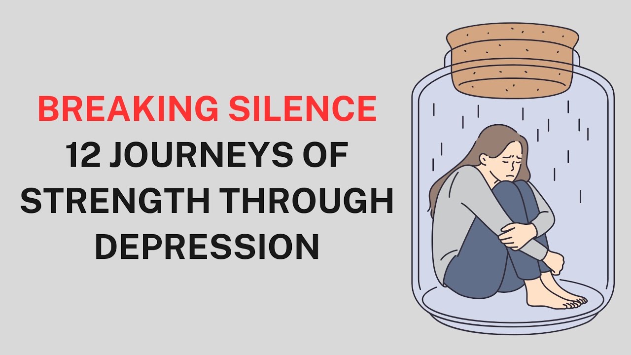 Breaking Silence: 12 Journeys Of Strength Through Depression