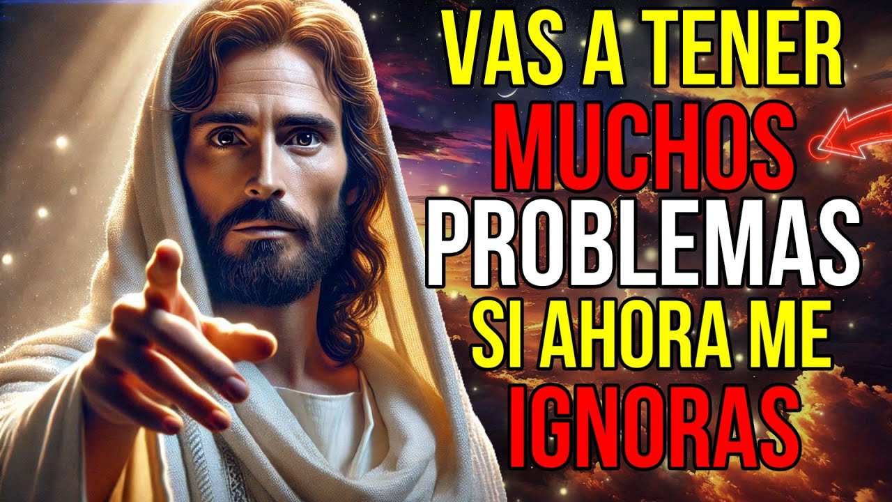 Dios Dice: Vas a Tener MUCHISIMOS PROBLEMAS , Si me IGNORAS hoy | Mensaje de Dios | Jesús dice