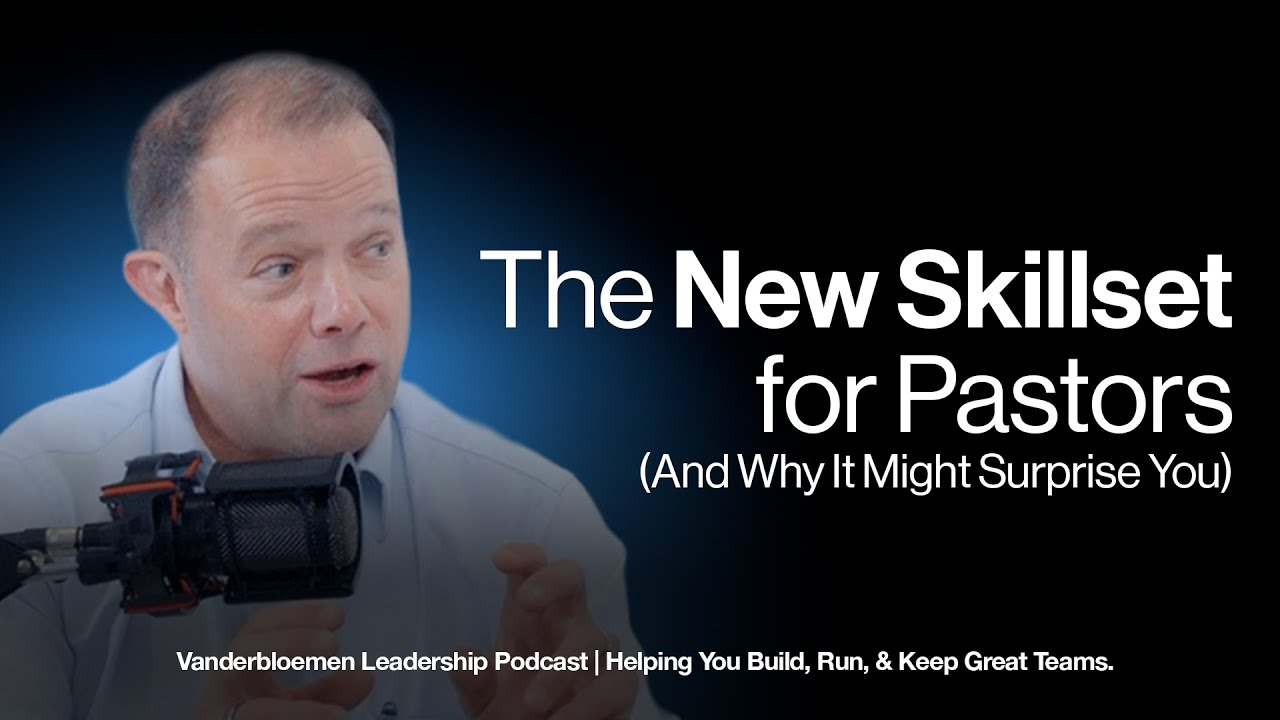 The New Skillset for Pastors (And Why It Might Surprise You) | William Vanderbloemen