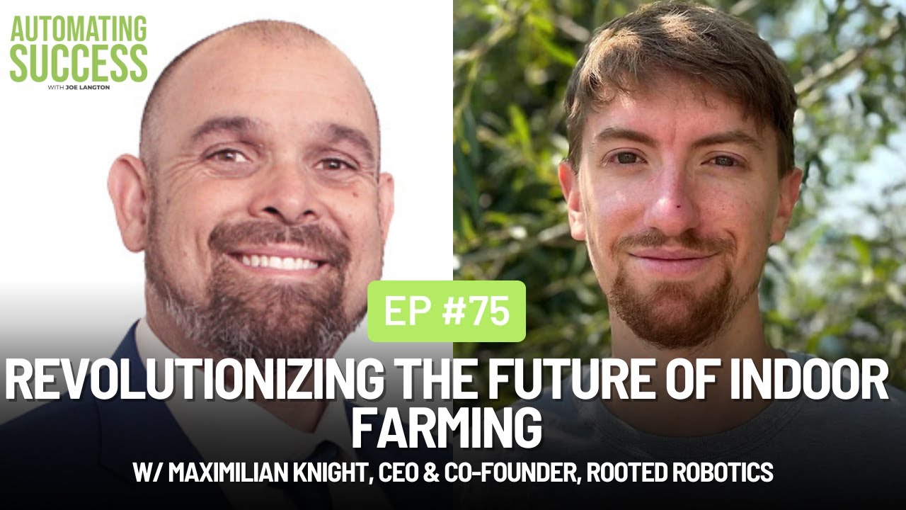 #75 Revolutionizing the Future of Indoor Farming w/ Maximilian Knight, CEO, Rooted Robotics