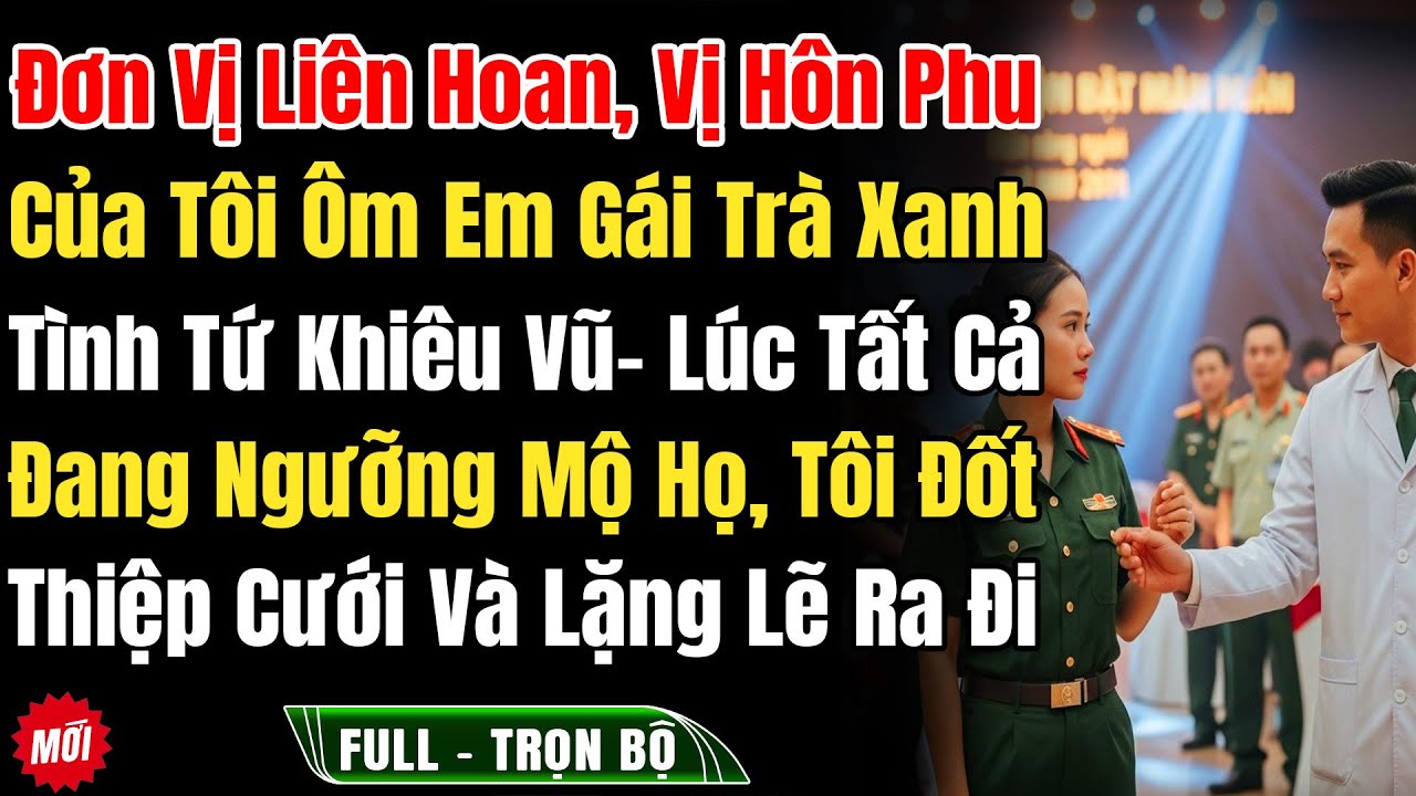 Đơn Vị Liên Hoan, Hôn Phu Ôm Em Gái Trà Xanh Khiêu Vũ, Lúc Tất Cả Ngưỡng Mộ Họ, Tôi Đốt Thiệp Cưới..