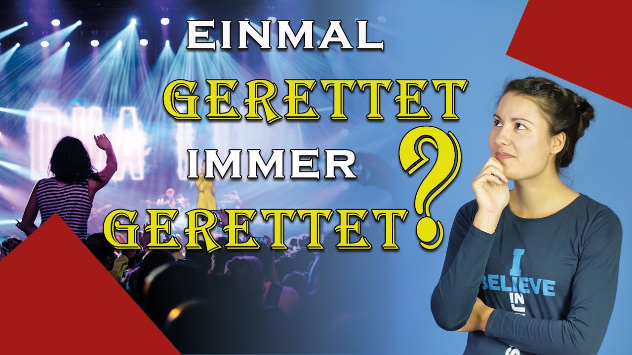 Einmal gerettet - immer gerettet? Kann ich meine Erlösung verlieren? - Was sagt die Bibel