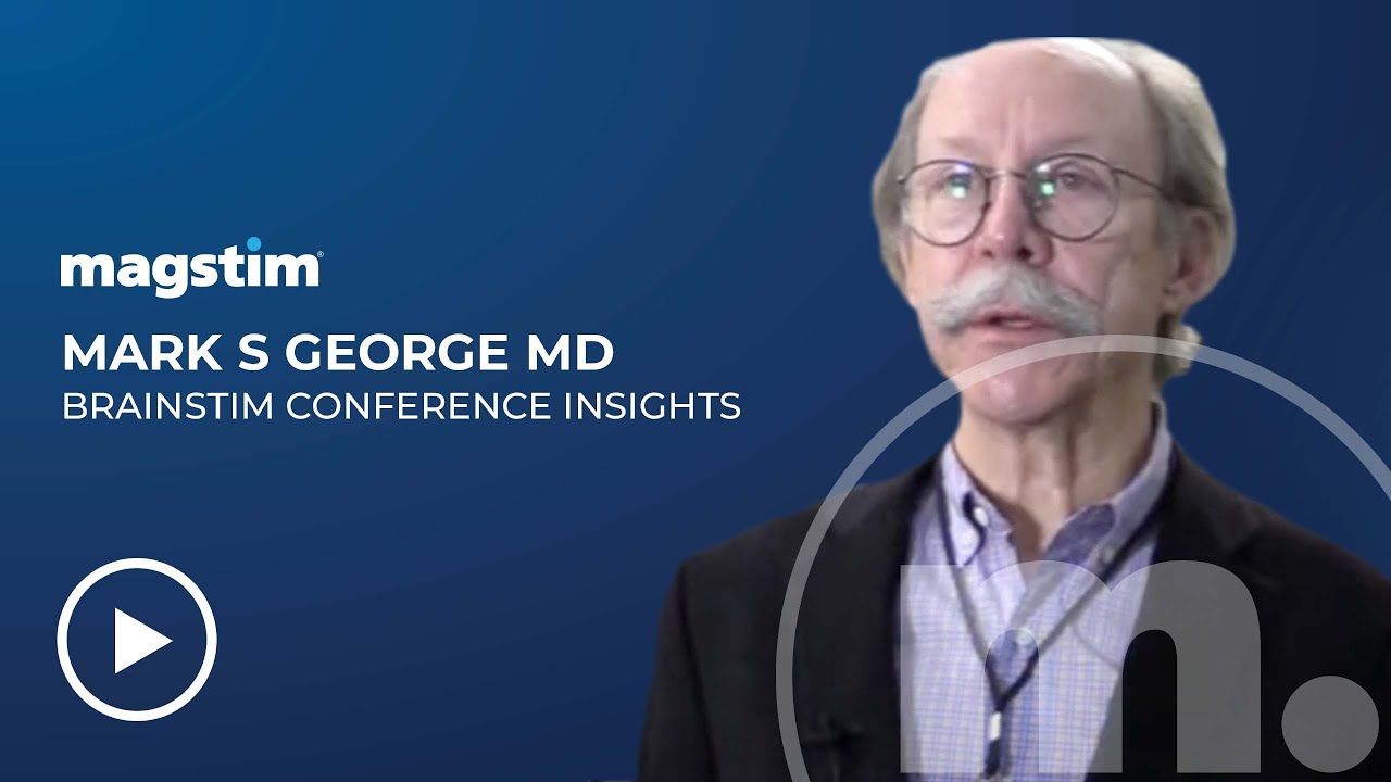 Mark S George MD Brainstim Conference Insights, Science and Inspiration