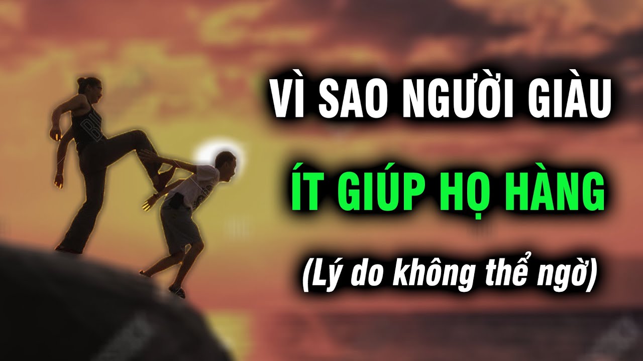 Tại sao người giàu hiếm khi giúp họ hàng, thì ra là lý do không thể ngờ tới | Ngẫm Plus