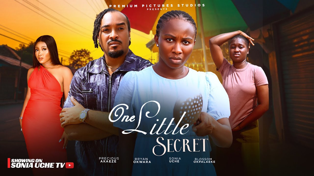 ONE LITTLE SECRET - SONIA UCHE, BRYAN OKWARA, PRECIOUS AKAEZE, BLOSSOM IHUOMA, LATEST NIGERIAN MOVIE