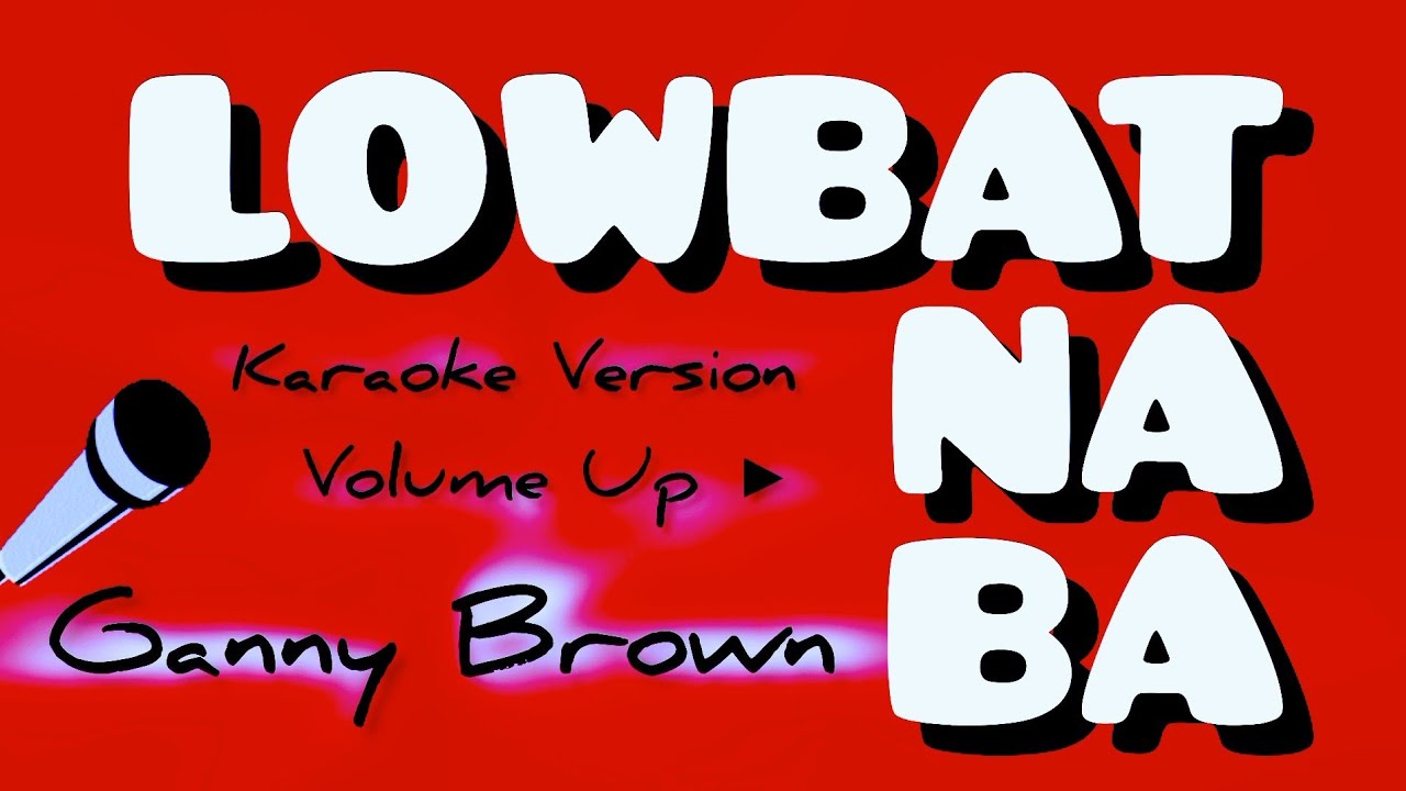 LOWBAT NA BA _ GANNY BROWN _ KARAOKE VERSION, VOLUME UP ▶️ 