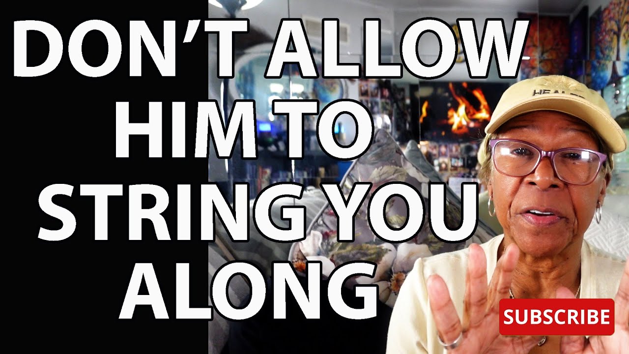 DON'T ALLOW HIM TO STRING YOU ALONG: Relationship advice goals & tips