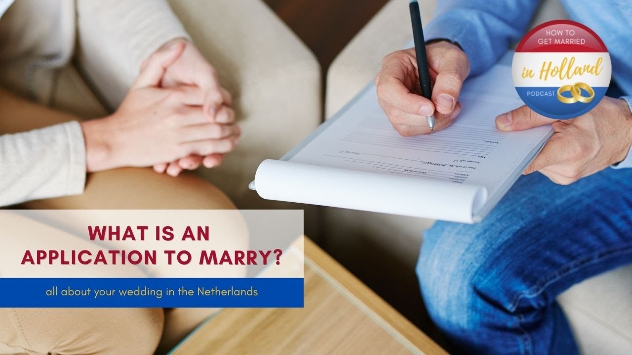 How to get married in Holland: your civil wedding - What is an application to marry?