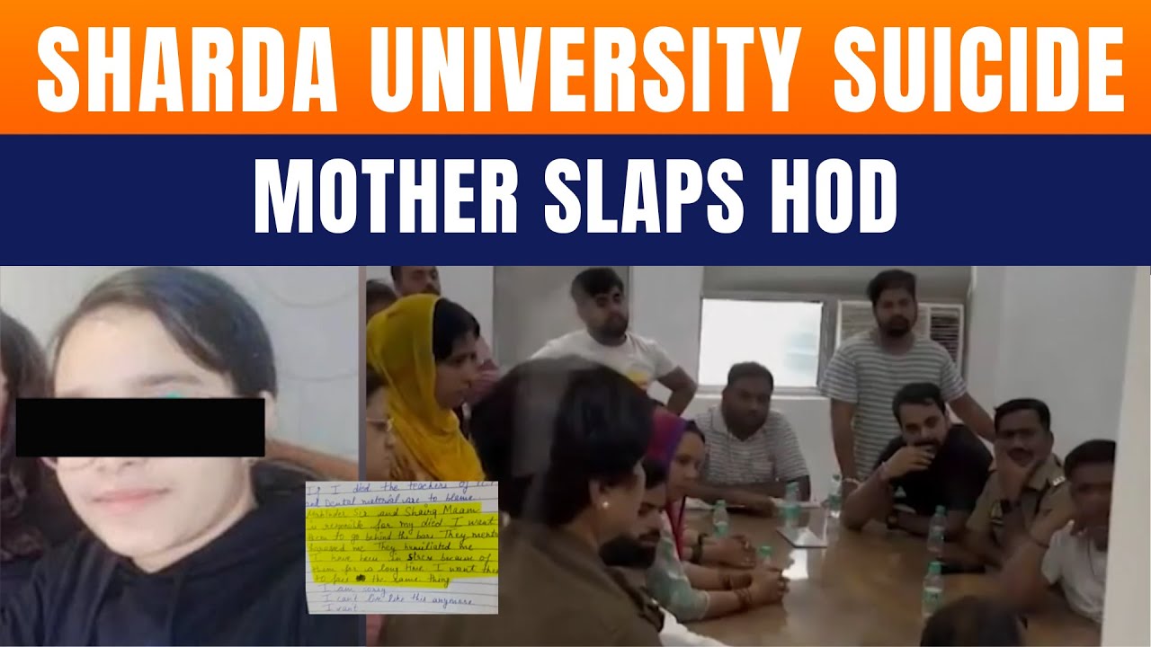 Sharda University BDS Student Dies By Suicide | Professors Accused, Mother Slaps HOD | Probe On