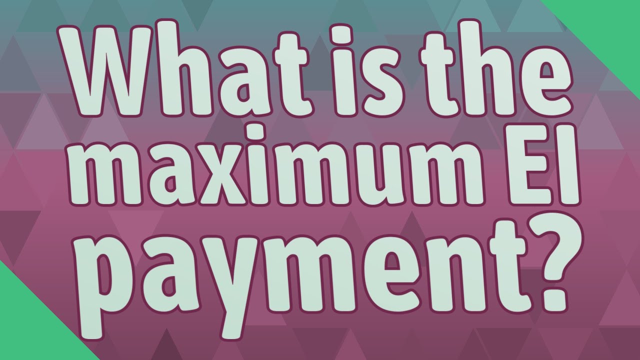 What is the maximum EI payment?