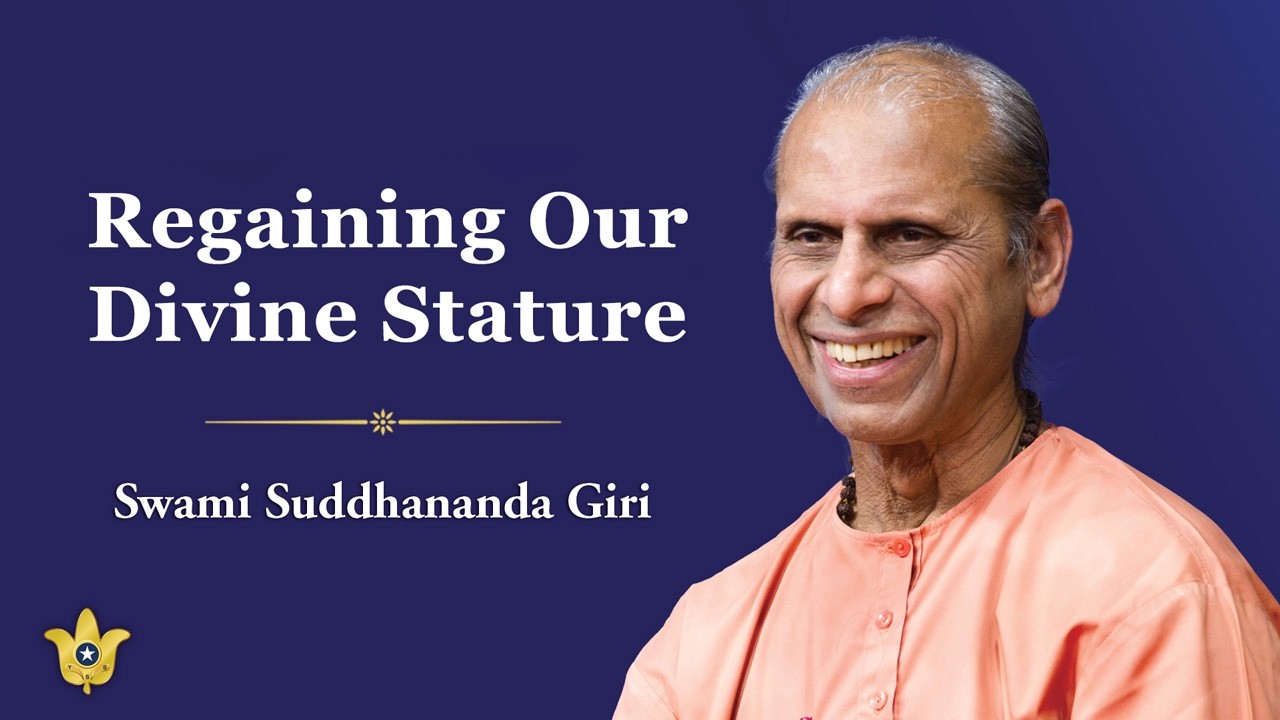 &ldquo;Regaining Our Divine Stature&rdquo; | By YSS Sannyasi Swami Suddhananda Giri