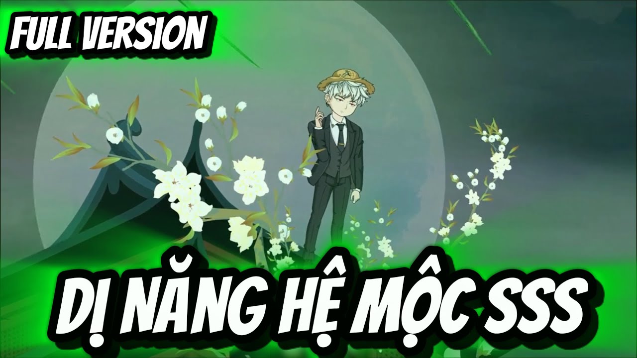 Full Version | Dị Năng Hệ Mộc SSS | BốiBối Vietsub