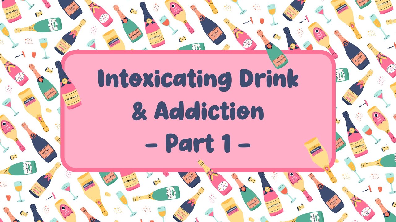 Intoxicating Drink & Addiction | Part 1