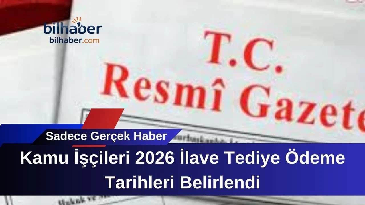 Kamu İşçileri 2026 İlave Tediye Ödeme Tarihleri Belirlendi
