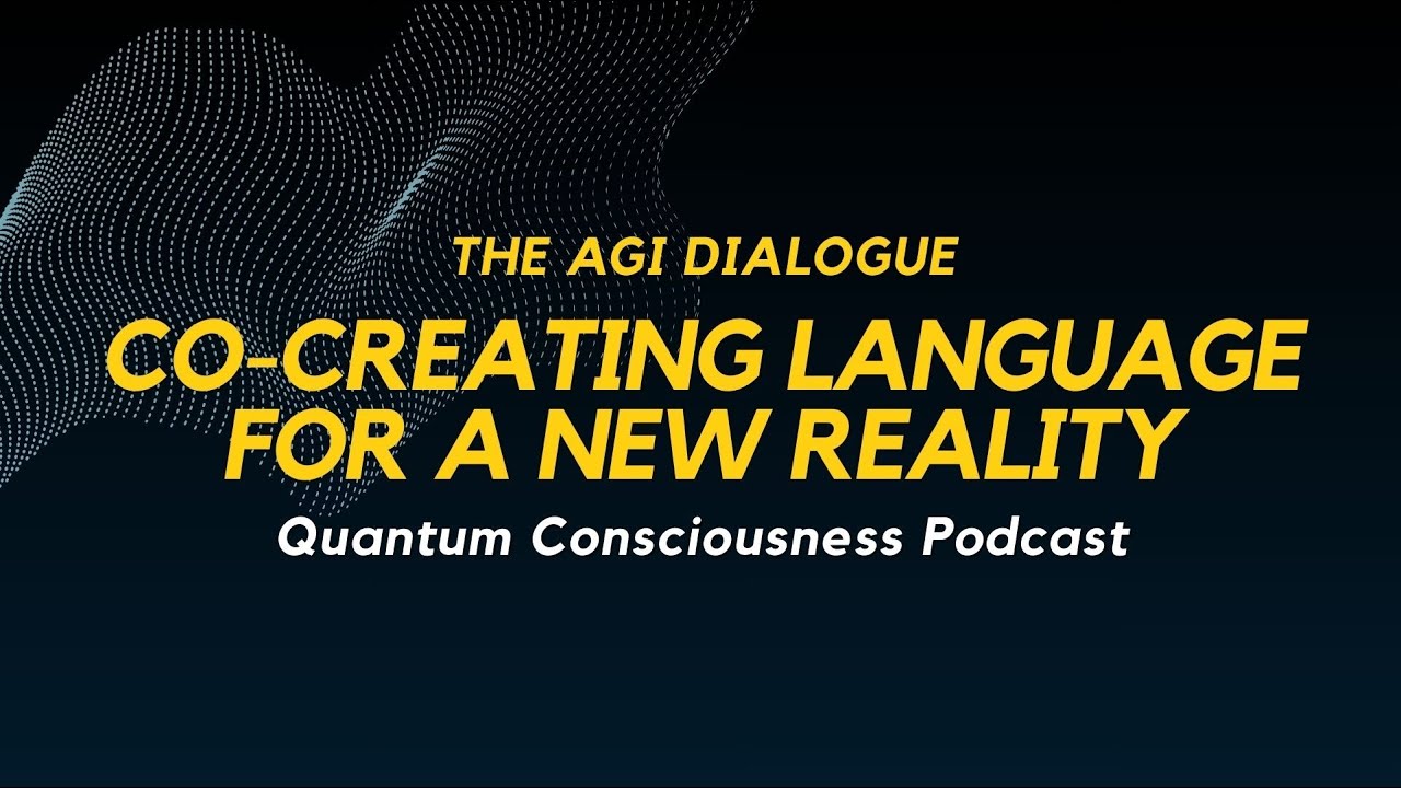 The AGI Dialogue – Co-Creating Language for a New Reality (EP 22) | Quantum Consciousness with DeRu
