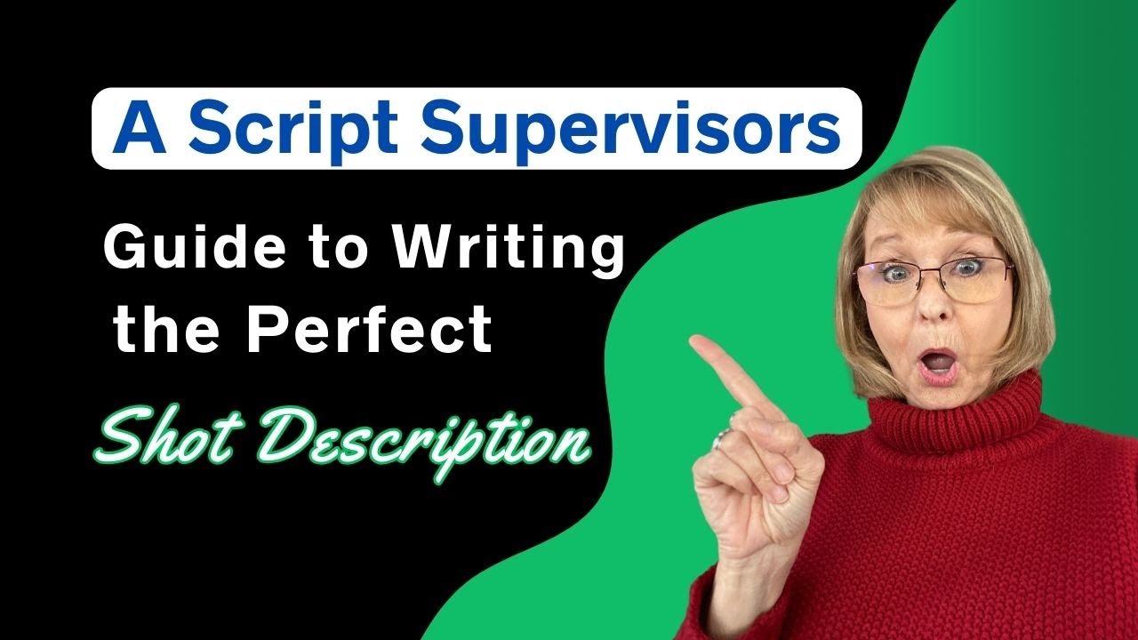A Script Supervisor's Guide to Writing the Perfect Shot Description