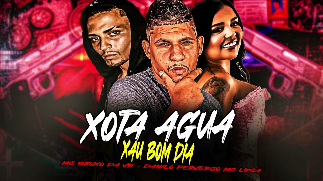 XOTA AGUA XAU  BOM DIA - DANILO PERVERSO - MC BRUXO DA VR - MC LYSA