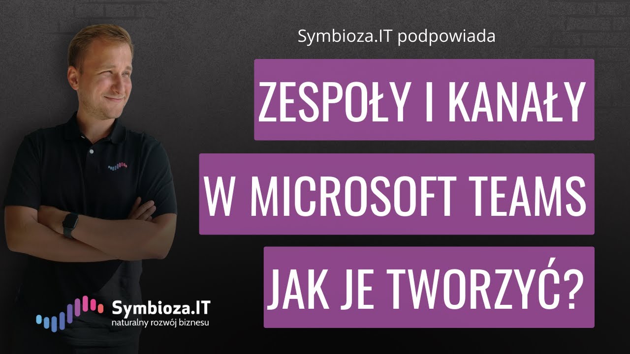 Microsoft Teams - Jak utworzyć zespoły i kanały? [Poradnik Microsoft 365]