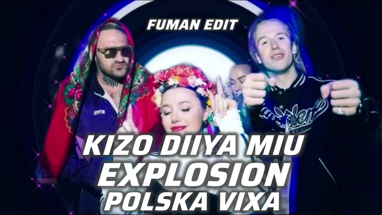 KIZO feat. DIIYA, MIU - POLSKA VIXA x EXPLOSION (FUMAN EDIT)