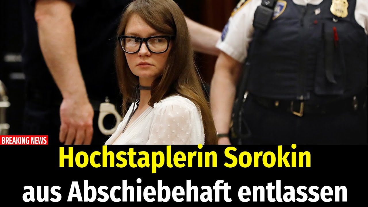 Hochstaplerin Sorokin aus Abschiebehaft entlassen