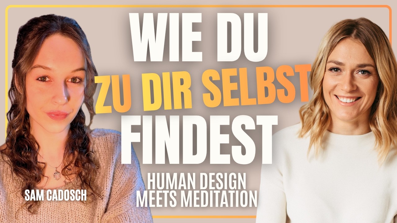 Wie du zu dir selbst findest - Human Design meets Meditation | Interview mit Sam Cadosch