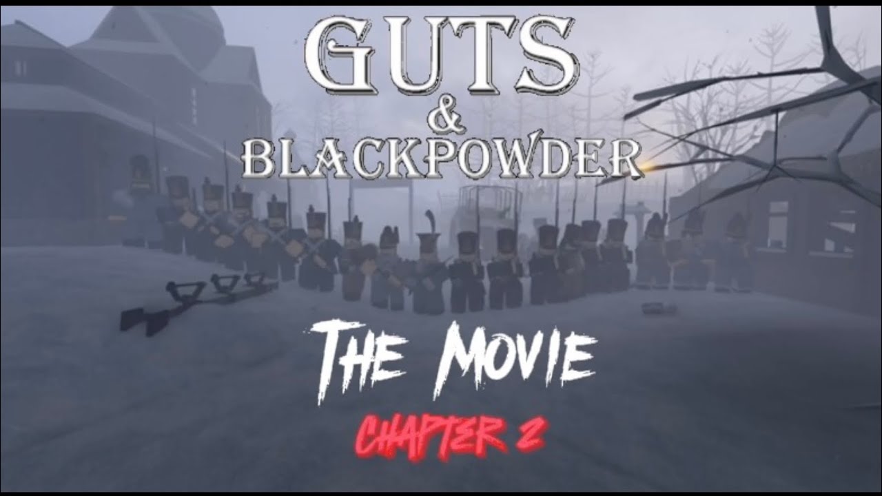 Guts & Blackpowder ‘The Movie’ Chapter Two (Part One)