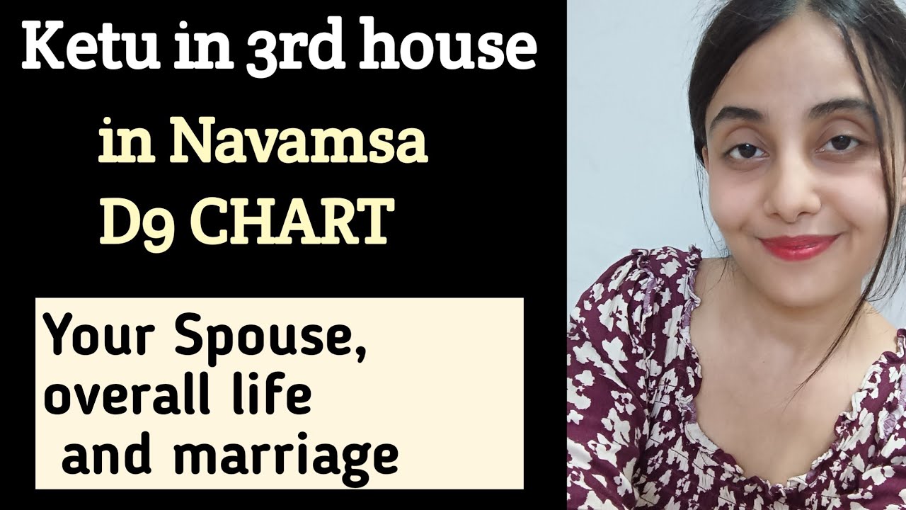 KETU IN 3RD HOUSE IN NAVAMSA D9 CHART