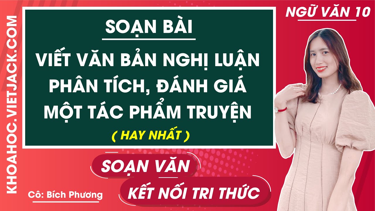 Soạn bài Viết văn bản nghị luận phân tích đánh giá một tác phẩm truyện Ngữ văn 10 Kết nối tri thức