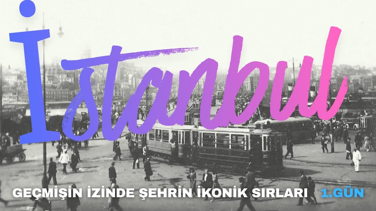 Şehrin İkonik Sırları | İSTANBUL 1.GÜN