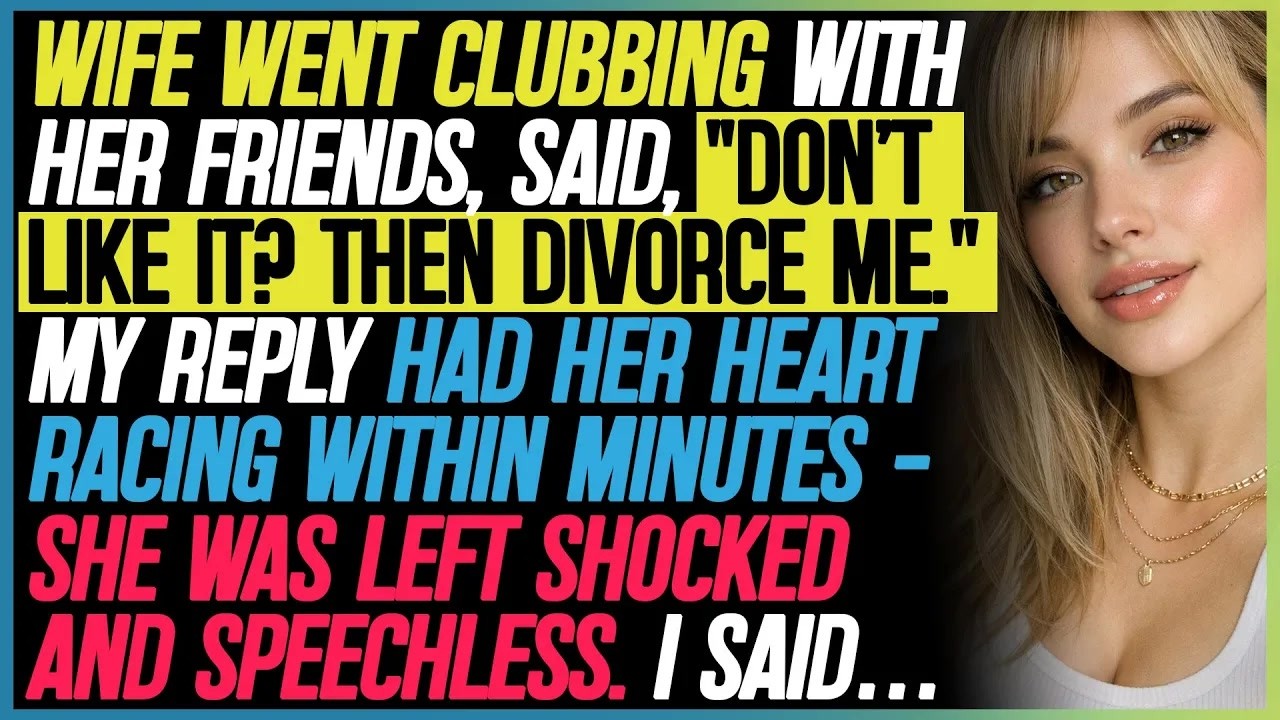 She Said, “Don’t Like Me Clubbing? Then Divorce Me.” — My Reply Changed Everything