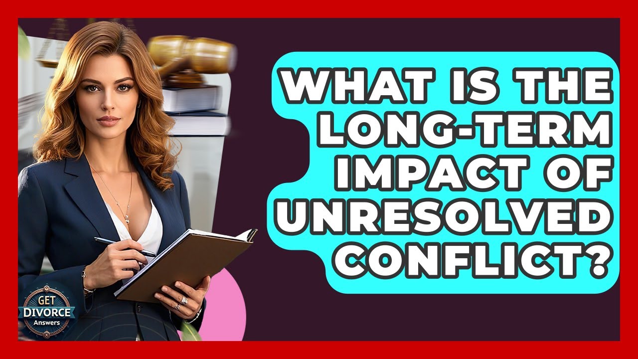 What Is The Long-term Impact Of Unresolved Conflict? - Get Divorce Answers