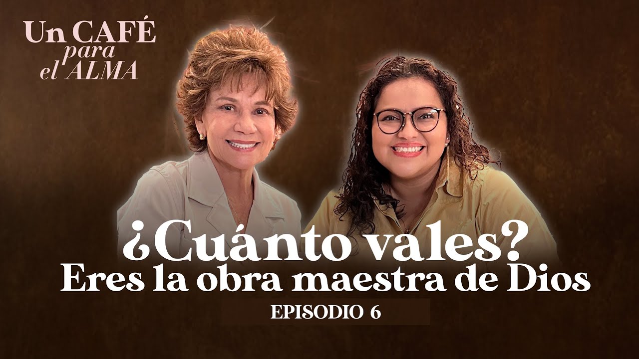 AUTOESTIMA: Eres la obra maestra de DIOS - UN CAFÉ PARA EL ALMA con Mirta Hornung y Wenddy Neciosup