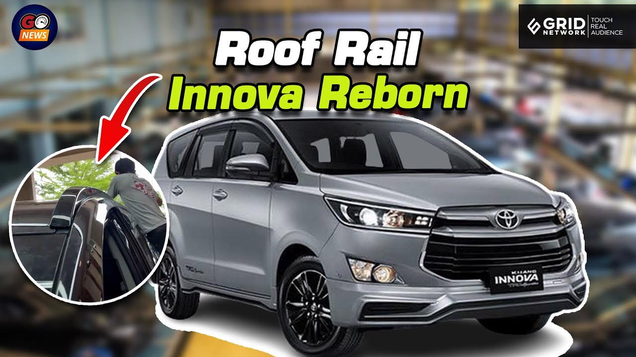 Pasang Roof Rail di Toyota Kijang Innova Reborn G, Harga Rp 2 Jutaan | GridOto News