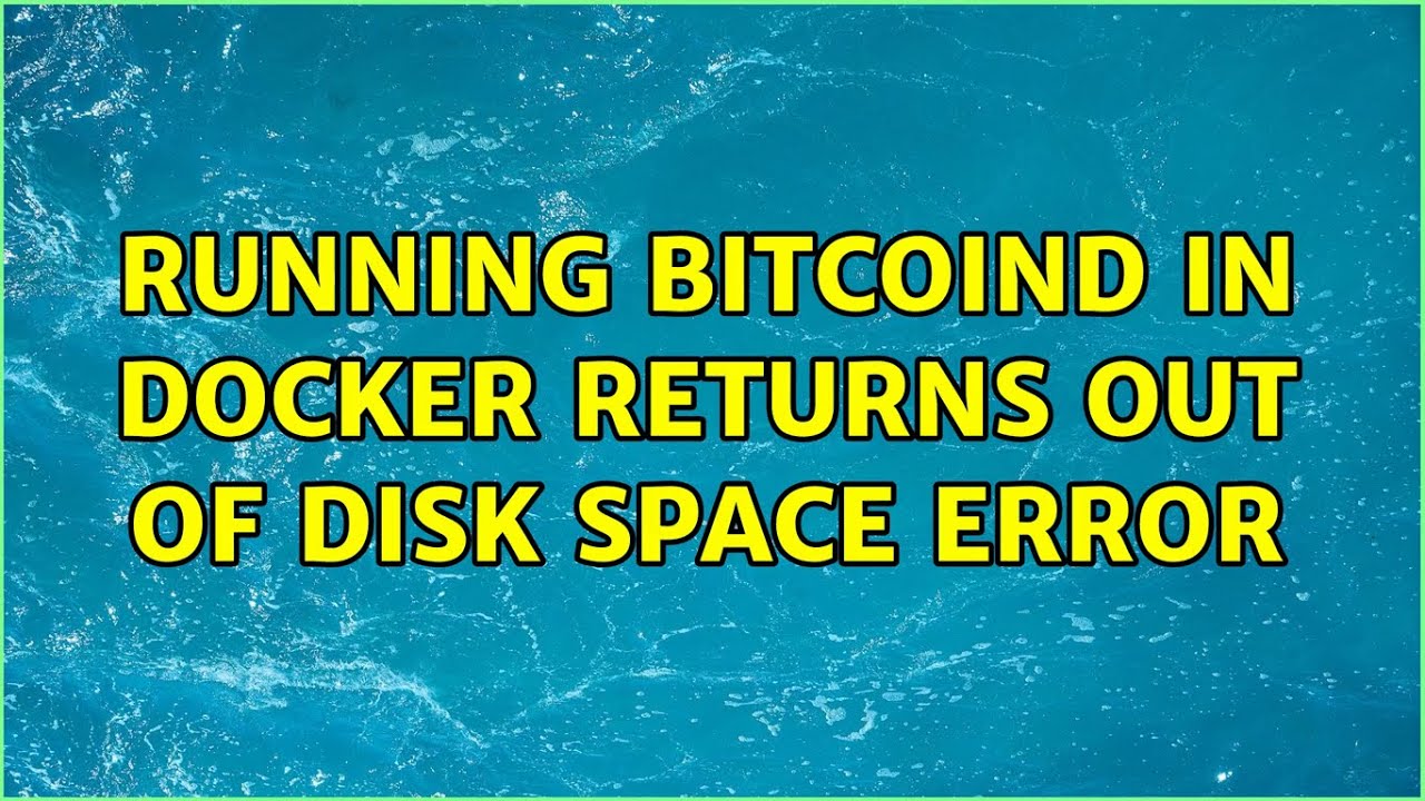 Running bitcoind in docker returns out of disk space error
