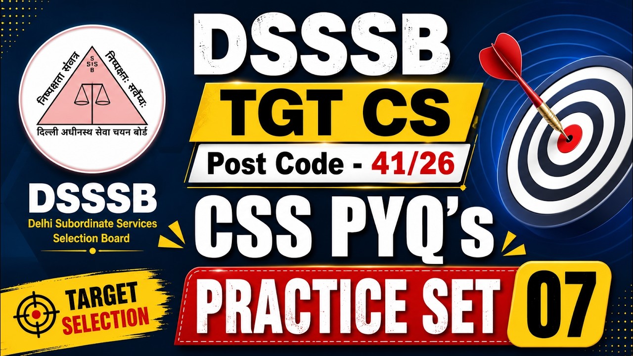 DSSSB TGT CS | Post Code -41/26 | Topic Wise Series | CSS PYQ's | Practice Set 07