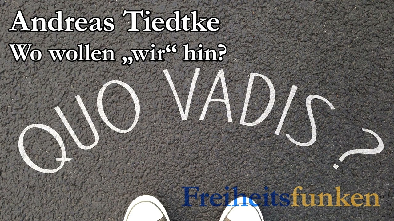 Andreas Tiedtke - Wo wollen &bdquo;wir&ldquo; hin? (Freiheitsfunken)