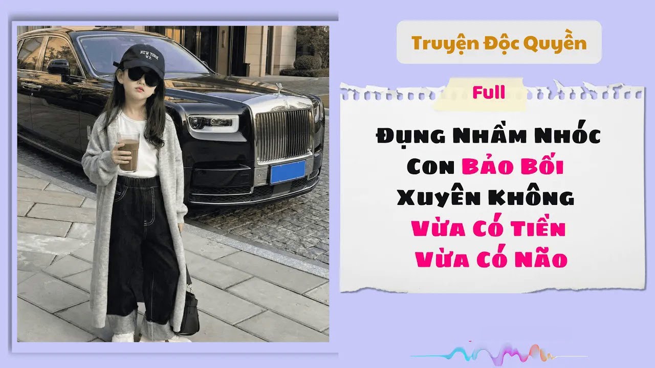[Truyện Audio] | Đụng Nhầm Nhóc Con Bảo Bối Xuyên Không Vừa Có Tiền Vừa Có Não | #audio #truyenaudio