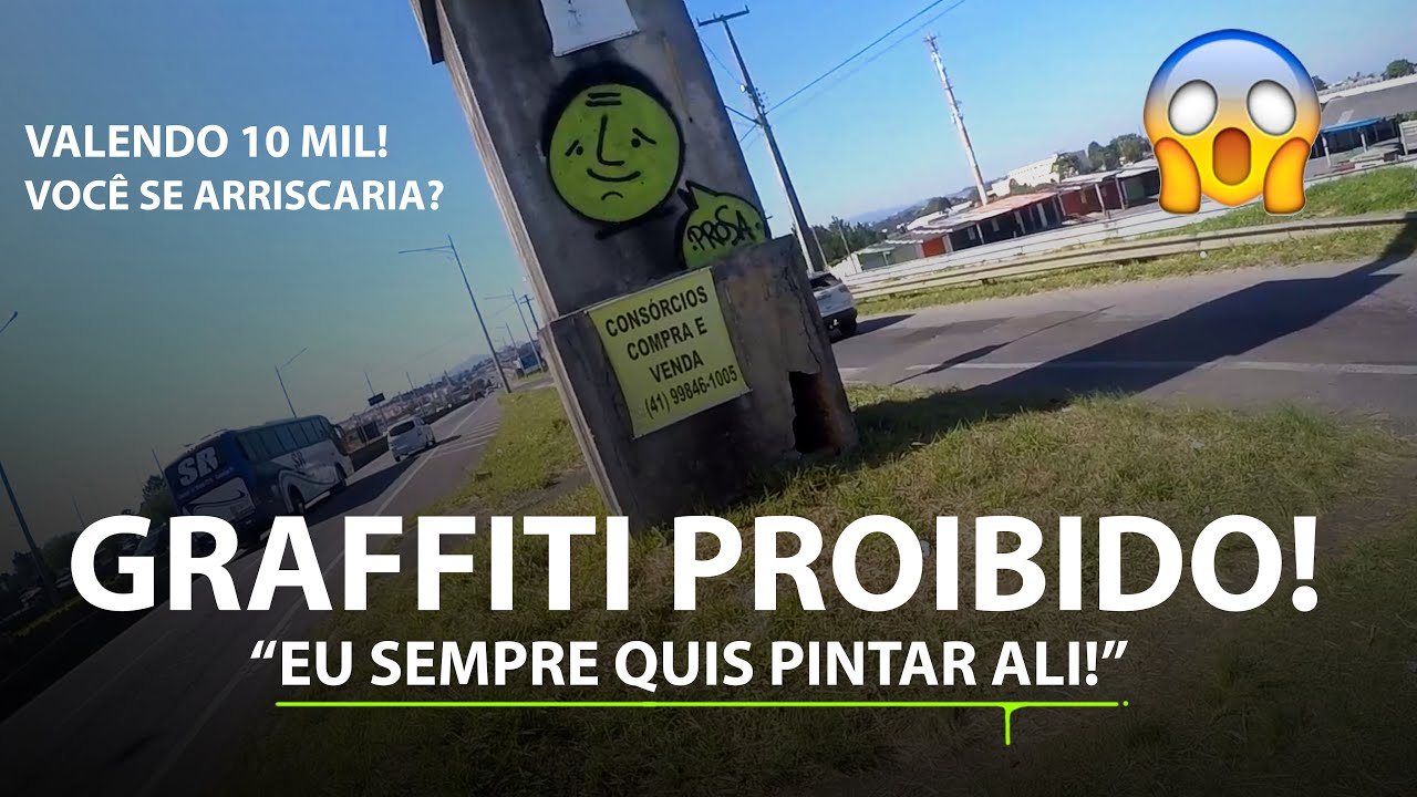 Graffiti Proibido! Valendo 10 mil. Você se arriscaria?  Prosa.