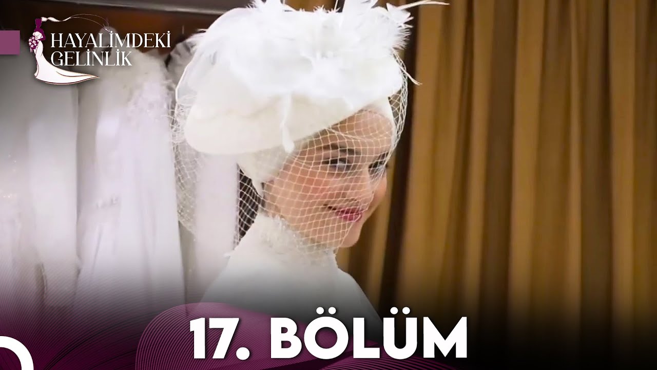 Hayalimdeki Gelinlik 17.Bölüm