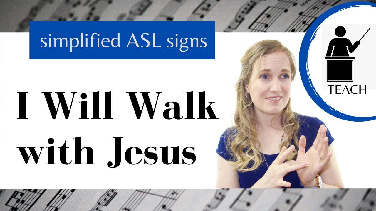 I will walk with Jesus ASL Primary Song Explanation